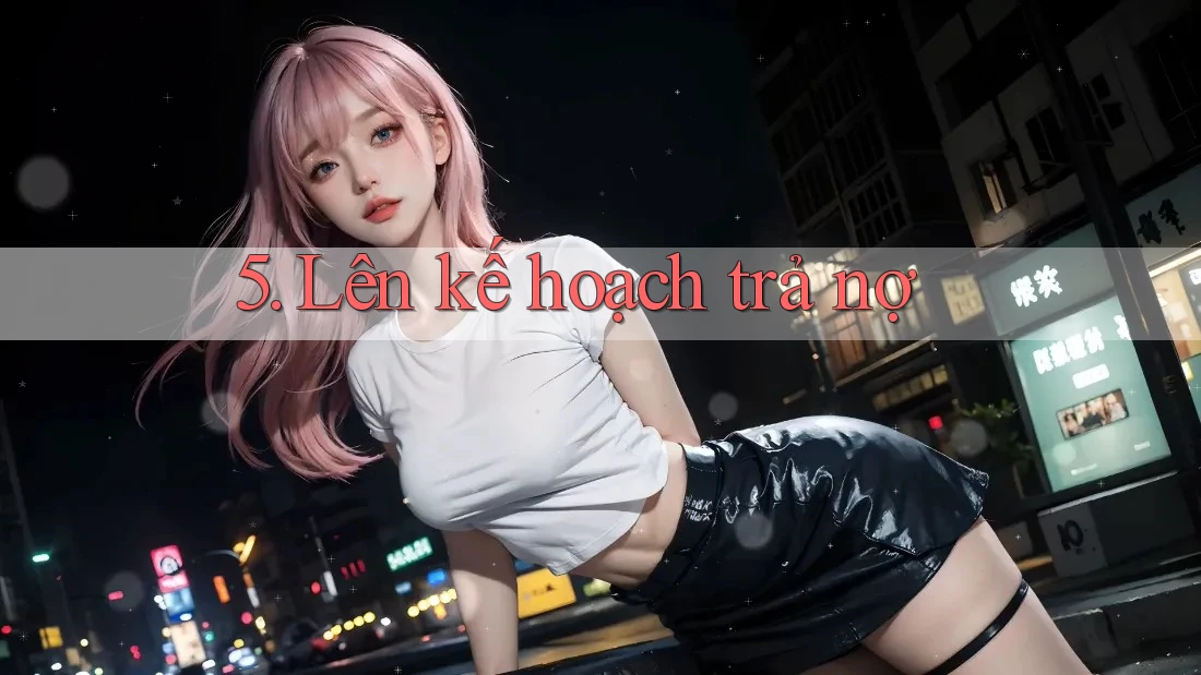 5. Lên kế hoạch trả nợ