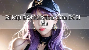 bí mật bong88 đơn giản dễ hiểu