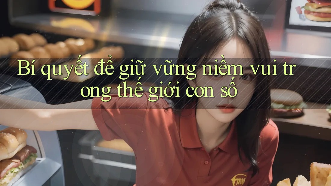 Bí quyết để giữ vững niềm vui trong thế giới con số