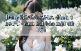 Bong88 2026 AMA dành cho PC   cam kết bảo mật dữ liệu