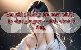 Bong88 (2026) tin mới nhất áp dụng ngay   cách chơi liêng
