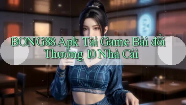 bong88  apk tải game bài đổi thưởng 10 nhà cái