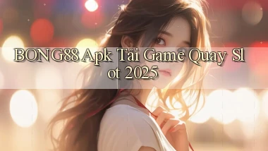 bong88  apk tải game quay slot 2025