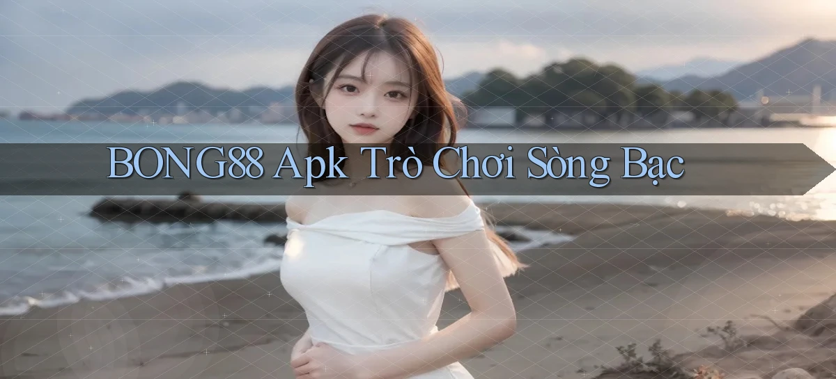 bong88 apk trò chơi sòng bạc