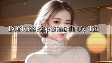 bong88 app bóng đá uy tín