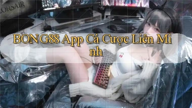 bong88 app cá cược liên minh