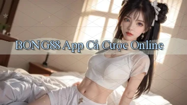 bong88 app cá cược online