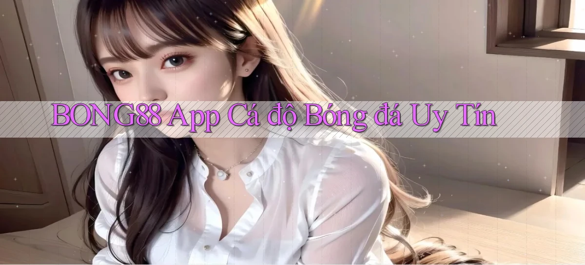 bong88 app cá độ bóng đá uy tín