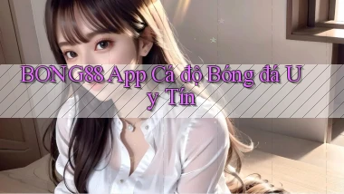 bong88 app cá độ bóng đá uy tín