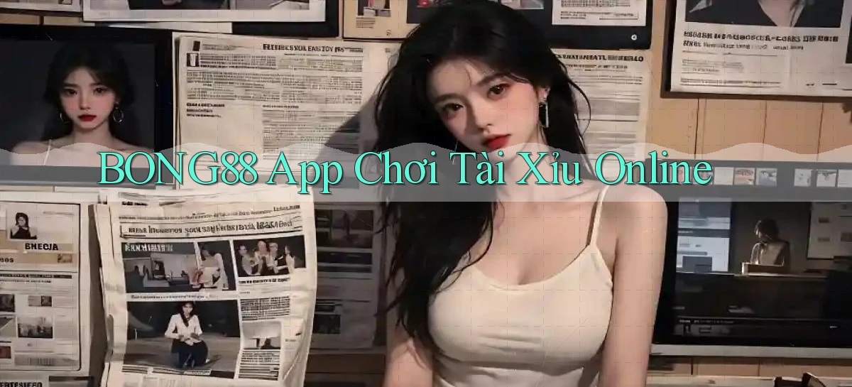 bong88 app chơi tài xỉu online