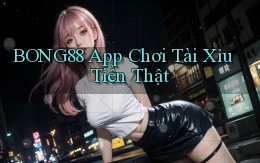 bong88 app chơi tài xỉu tiền thật