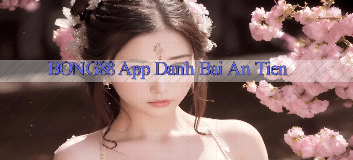 bong88 app đánh bài an tiền
