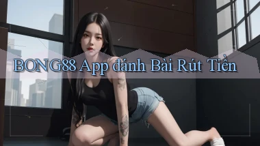 bong88 app đánh bài rút tiền