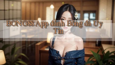 bong88 app đánh bóng đá uy tín