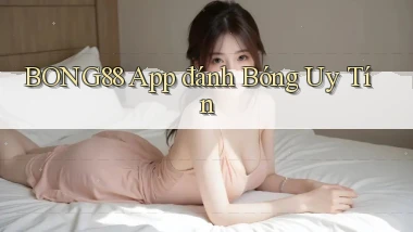 bong88 app đánh bóng uy tín