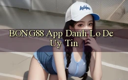 bong88 app đánh lô de uy tín