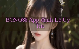 bong88 app đánh lô uy tín