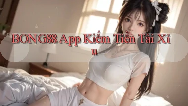 bong88 app kiếm tiền tài xỉu