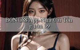 bong88 app nhà cái tổng 1 ăn 99