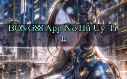bong88 app nổ hủ uy tín