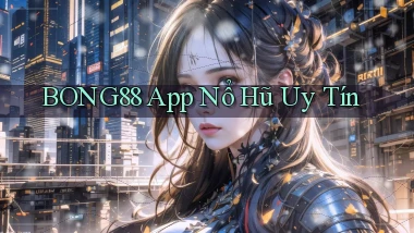 bong88 app nổ hủ uy tín