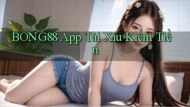 bong88 app tài xỉu kiếm tiền
