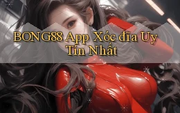 bong88 app xóc đĩa uy tín nhất