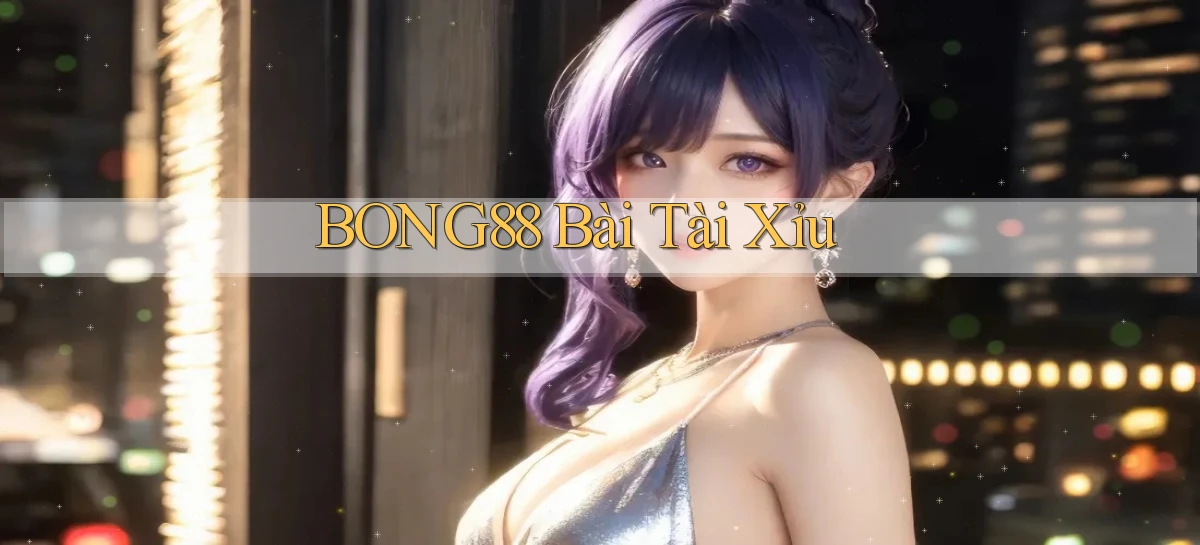 bong88 bài tài xỉu