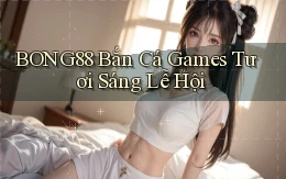 bong88  bắn cá games tươi sáng lễ hội