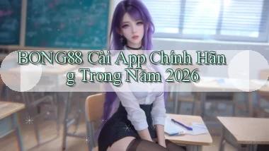 bong88： Cài App Chính Hãng Trong Năm 2026