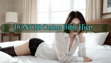 bong88 casino bình hiệp