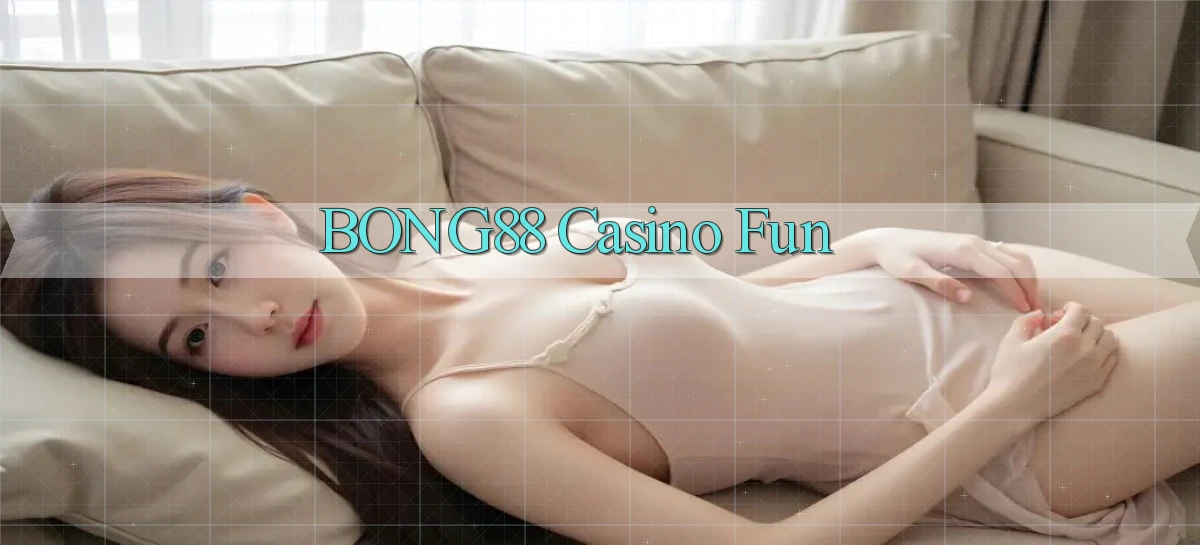 bong88 casino fun