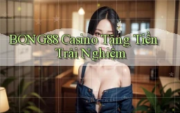 bong88 casino tặng tiền trải nghiệm