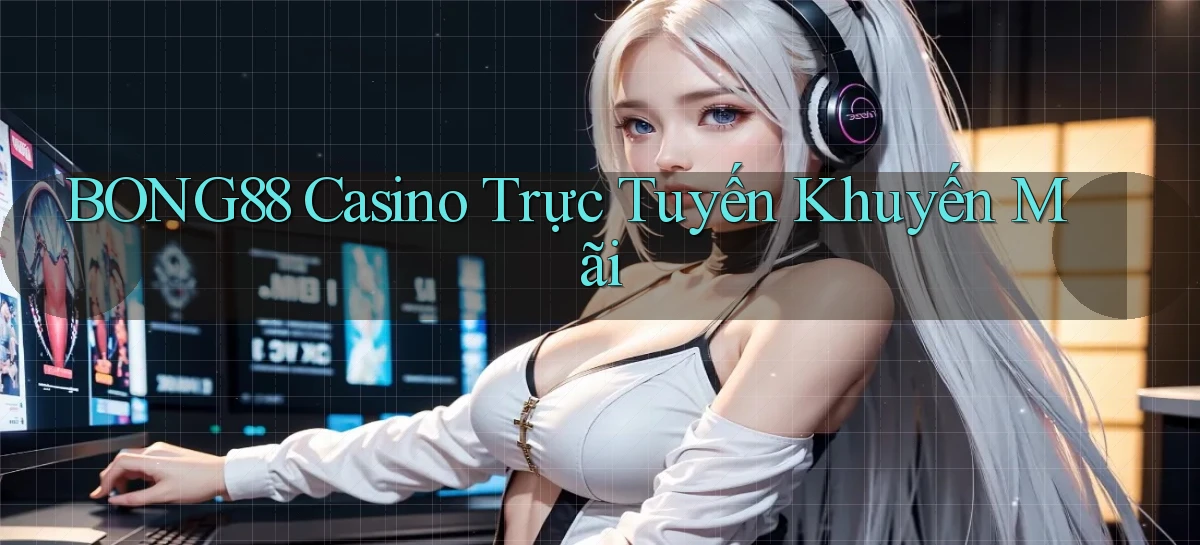 bong88 casino trực tuyến khuyến mãi