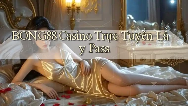 bong88 casino trực tuyến lấy pass