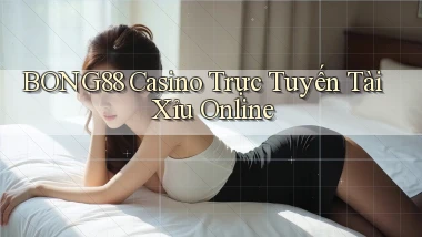 bong88 casino trực tuyến tài xỉu online