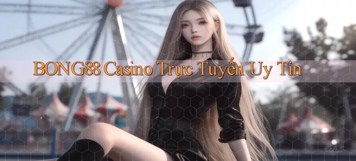bong88 casino trực tuyến uy tín