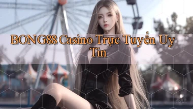 bong88 casino trực tuyến uy tín
