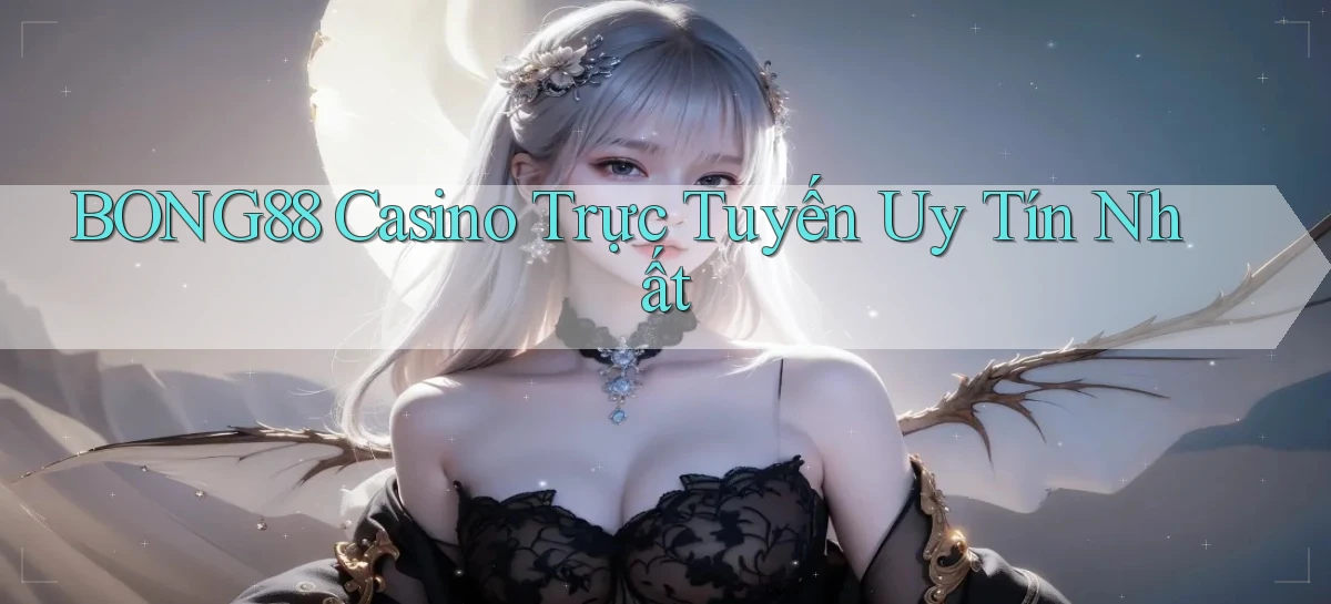bong88 casino trực tuyến uy tín nhất