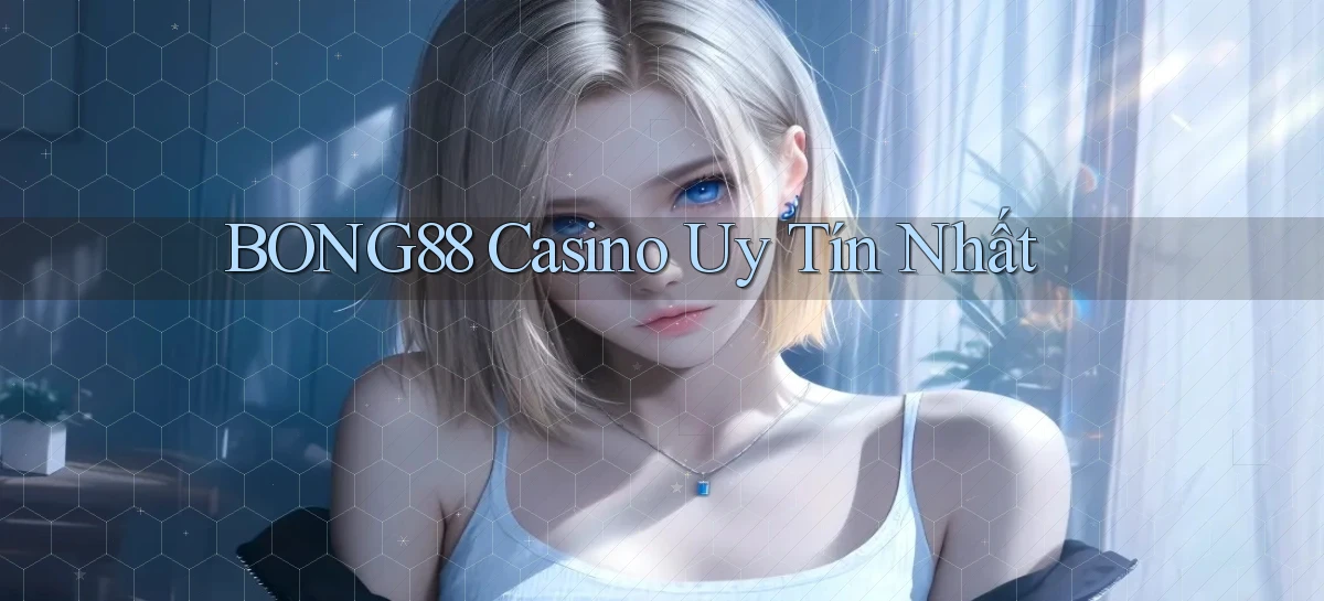 bong88 casino uy tín nhất