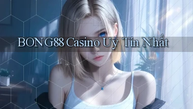 bong88 casino uy tín nhất