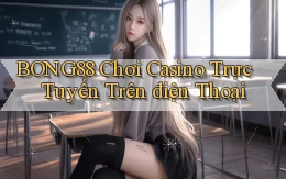 bong88  chơi casino trực tuyến trên điện thoại