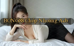 bong88 chớp nhoáng acb