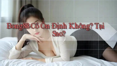 bong88 có ổn định không tại sao