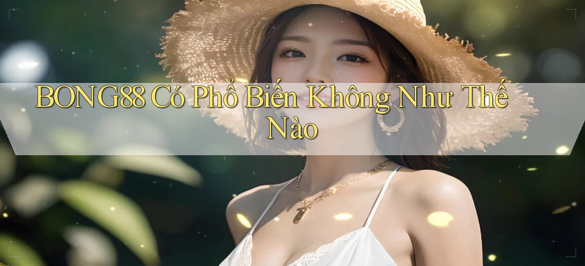 bong88 có phổ biến không như thế nào