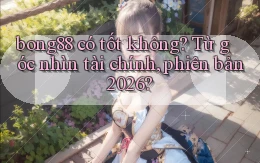 bong88 có tốt không từ góc nhìn tài chính, phiên bản 2026