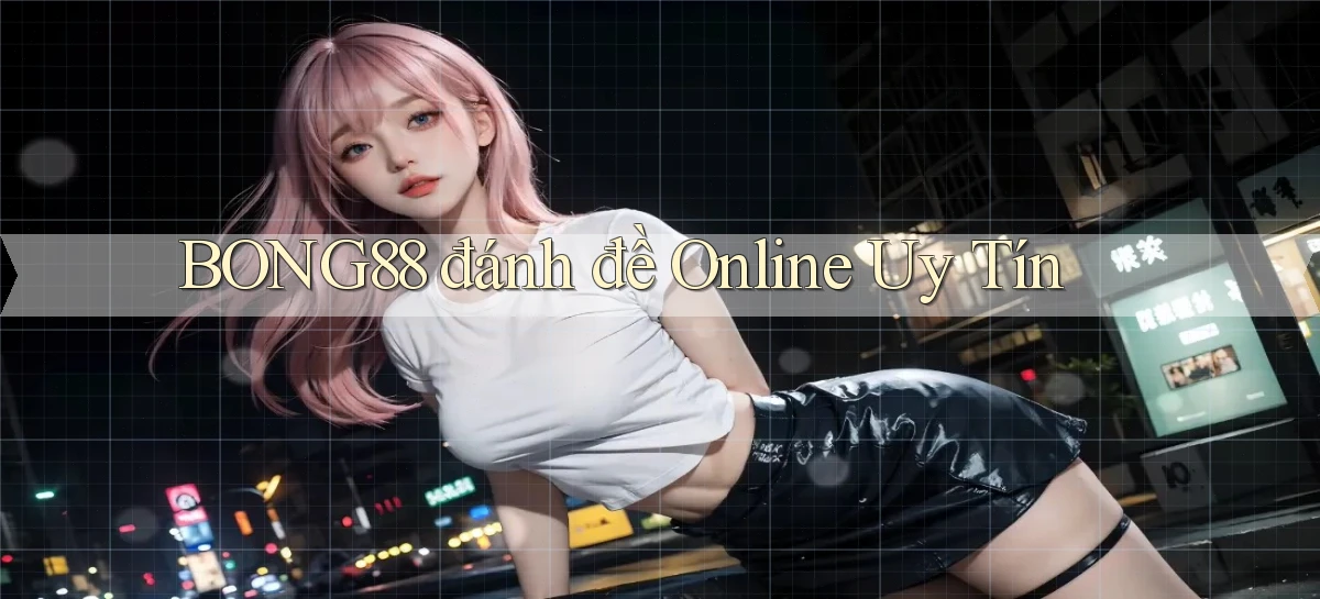 bong88  đánh đề online uy tín