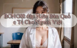 bong88  đập niêu bản quốc tế cho người việt