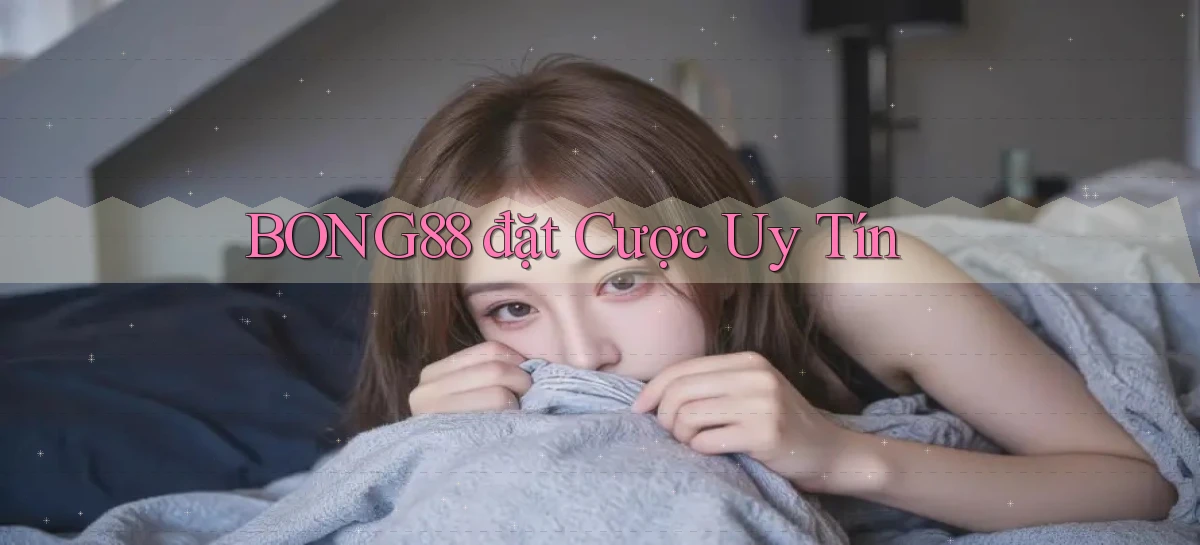 bong88  đặt cược uy tín