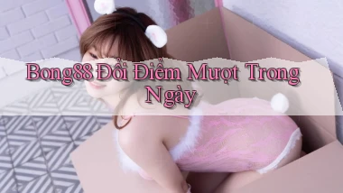 bong88 đổi điểm mượt trong ngày
